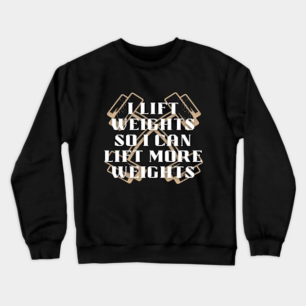 I lift weights so I can lift more weights Crewneck Sweatshirt by Totality Addict